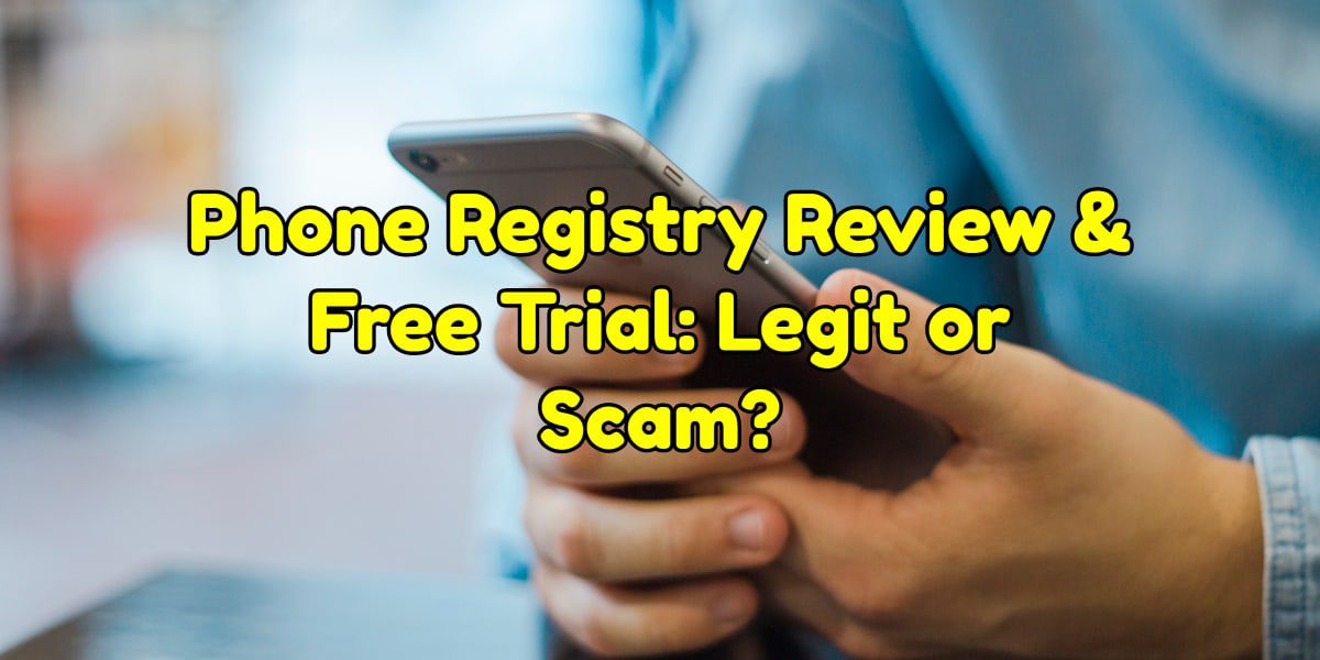 Phone Registry Review & Free Trial: Legit or Scam?